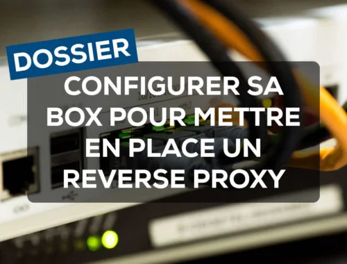 Configurer sa box pour mettre en place un Reverse Proxy